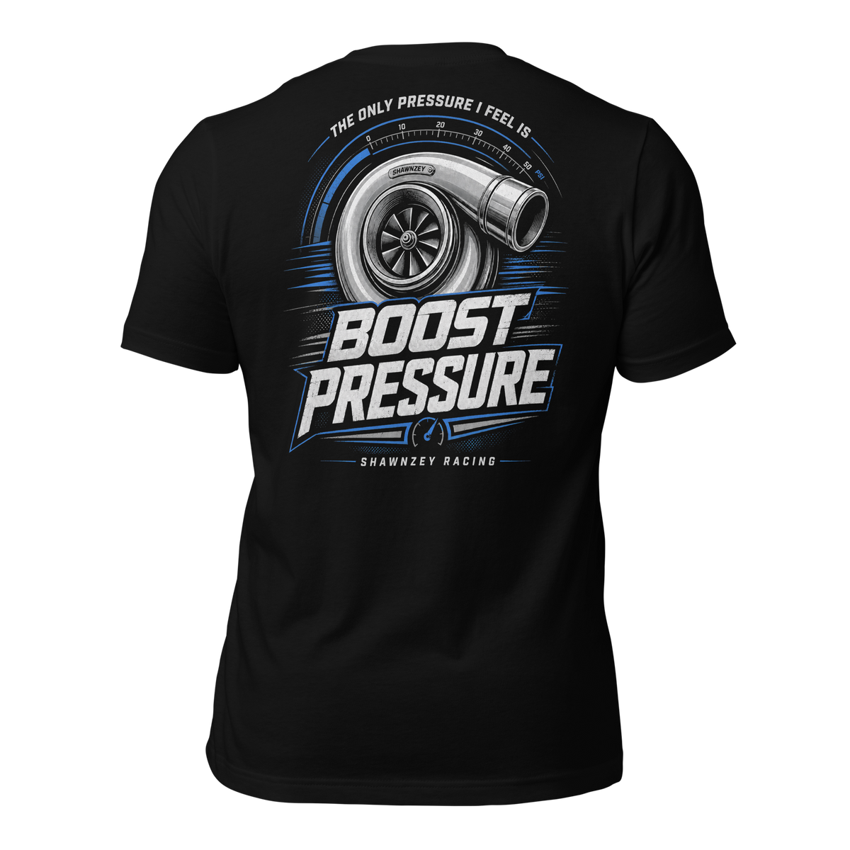 The Only Pressure I Feel Is Boost Pressure T-Shirt